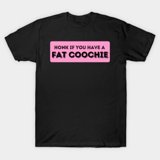Honk If You Have A Fat Coochie, Funny Fat Coochie bumper T-Shirt